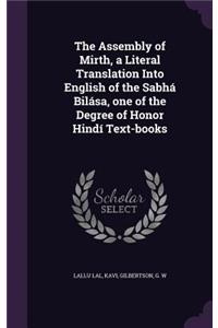 The Assembly of Mirth, a Literal Translation Into English of the Sabha Bilasa, One of the Degree of Honor Hindi Text-Books