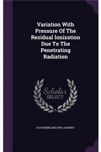 Variation With Pressure Of The Residual Ionization Due To The Penetrating Radiation