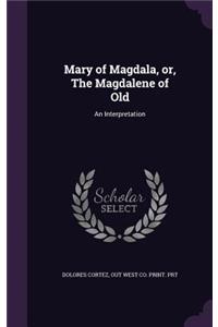 Mary of Magdala, or, The Magdalene of Old