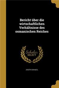 Bericht über die wirtschaftlichen Verhältnisse des osmanischen Reiches