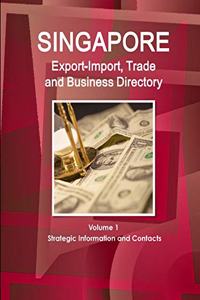 Singapore Export-Import, Trade and Business Directory Volume 1 Strategic Information and Contacts