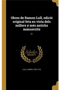 Obres de Ramon Lull, edició original feta en vista dels millors y més antichs manuscrits; 21