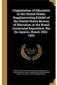 Organization of Education in the United States. Supplementing Exhibit of the United States Bureau of Education at the Brazil Centennial Exposition, Rio De Janeiro, Brazil, 1922-1923
