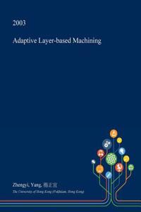 Adaptive Layer-Based Machining