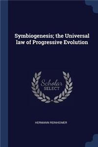 Symbiogenesis; the Universal law of Progressive Evolution