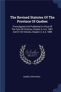 The Revised Statutes Of The Province Of Quebec