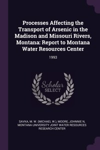 Processes Affecting the Transport of Arsenic in the Madison and Missouri Rivers, Montana