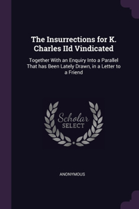 The Insurrections for K. Charles IId Vindicated