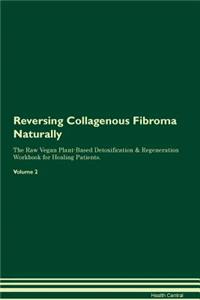 Reversing Collagenous Fibroma Naturally the Raw Vegan Plant-Based Detoxification & Regeneration Workbook for Healing Patients. Volume 2