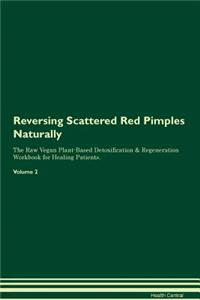 Reversing Scattered Red Pimples Naturally The Raw Vegan Plant-Based Detoxification & Regeneration Workbook for Healing Patients. Volume 2