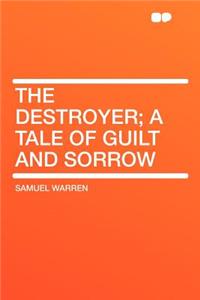 The Destroyer; A Tale of Guilt and Sorrow