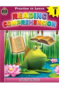 Practice to Learn: Reading Comprehension (Gr. 1)