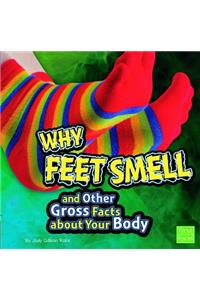 Why Feet Smell and Other Gross Facts about Your Body