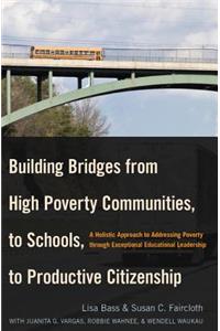 Building Bridges from High Poverty Communities, to Schools, to Productive Citizenship