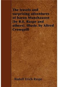 The Travels and Surprising Adventures of Baron Munchausen [by R.E. Raspe and Others]. Illustr. by Alfred Crowquill