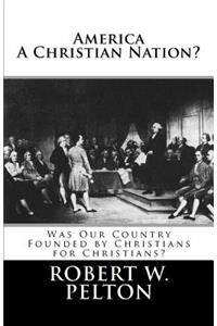 America A Christian Nation? Was Our Country Founded by Christians for Christians?: Special Collector's Edition