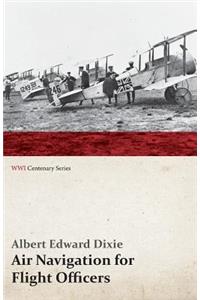 Air Navigation for Flight Officers (Wwi Centenary Series)