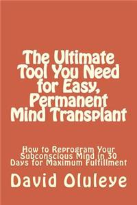 The Ultimate Tool You Need for Easy, Permanent Mind Transplant