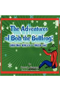 Christmas Beneath the Lake: From the Adventures of Bob the Bullfrog