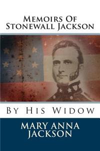 Memoirs of Stonewall Jackson: By His Widow