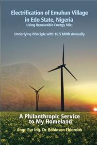 Electrification of Emuhun Village in Edo State, Nigeria Using Renewable Energy Mix; Underlying Principle with 16.5 MWh Annually