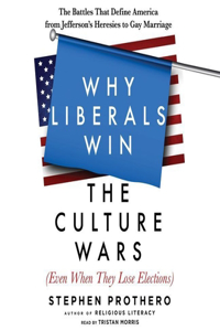 Why Liberals Win the Culture Wars (Even When They Lose Elections) Lib/E