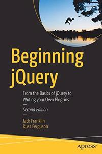 Beginning Jquery: From The Basics Of Jquery To Writing Your Own Plug-Ins 2Nd Ed.
