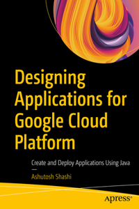 Designing Applications for Google Cloud Platform