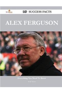 Alex Ferguson 149 Success Facts - Everything You Need to Know about Alex Ferguson