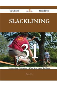 Slacklining 31 Success Secrets - 31 Most Asked Questions on Slacklining - What You Need to Know