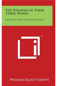 The Pilgrims In Their Three Homes