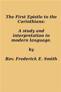 First Epistle to the Corinthians: A Study and Interpretation in Modern Language