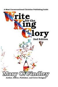 Write for the King of Glory: A Most Unconventional Publishing Guide