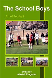 The School Boys Art of Football: Learning How to Become a Successful Football Player