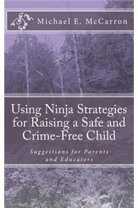 Using Ninja Strategies for Raising a Safe and Crime-Free Child: Suggestions for Parents and Educators