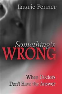 Something's Wrong: When Doctors Don't Have the Answer