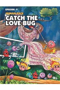 Human Race Episode 9: Catch the Love Bug