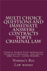 Multi Choice Questions and Immediate Answers Contracts Torts Criminal Law: Correct Answer Given Immediately After Each Question - Easy Quick MBE Study! ! Look Inside! !