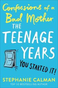 Confessions of a Bad Mother - The Teenage Years