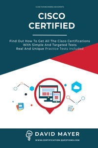 Cisco Certified: Find out how to get all the cisco certifications with simple and targeted tests real and unique practice tests