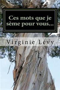 Ces mots que je seme pour vous...