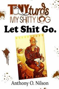Let Shit Go: Tony Turd's My Shitty Log