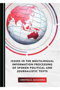 Issues in the Multilingual Information Processing of Spoken Political and Journalistic Texts