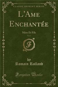 L'Ame Enchantï¿½e, Vol. 3: Mï¿½re Et Fils (Classic Reprint): Mï¿½re Et Fils (Classic Reprint)