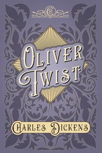 Oliver Twist - The Parish Boy's Progress - With Appreciations and Criticisms By G. K. Chesterton