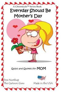 Everyday Should Be Mother's Day