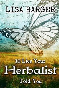 10 Lies Your Herbalist Told You