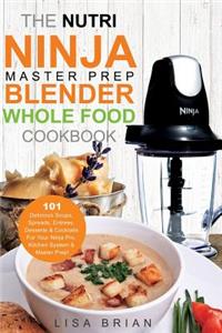 The Nutri Ninja Master Prep Blender Whole Food Cookbook