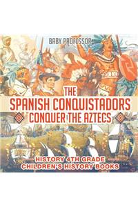 Spanish Conquistadors Conquer the Aztecs - History 4th Grade Children's History Books