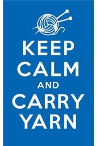 Keep Calm Carry Yarn: 120 Page, 5x8, Lined Journal Notebook For Knitters